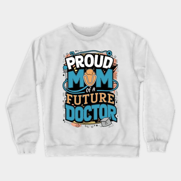 Proud Mom Of A Futuer Doctor Crewneck Sweatshirt by alby store